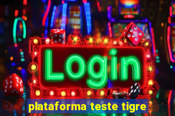 plataforma teste tigre